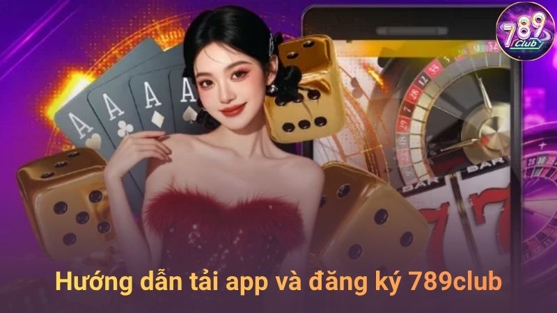 Hướng dẫn đăng ký tài khoản và tải app 789club