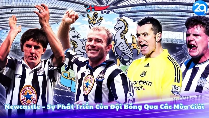 newcastle-su-phat-trien-cua-doi-bong-qua-cac-mua-giai