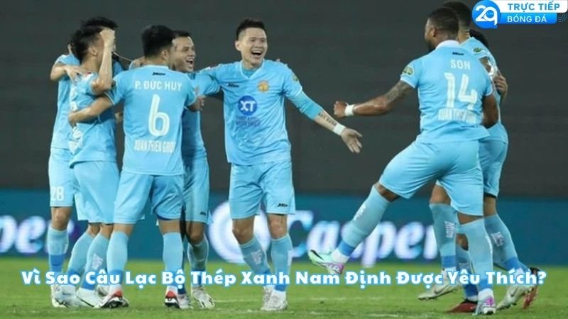 vi-sao-cau-lac-bo-thep-xanh-nam-dinh-duoc-yeu-thich