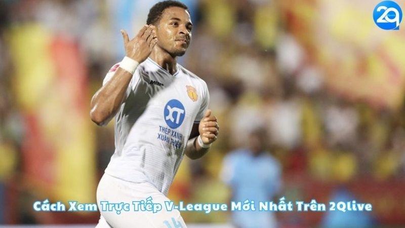 cach-xem-truc-tiep-v-league-moi-nhat-tren-2qlive