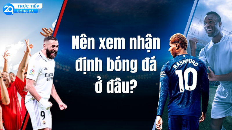nen-xem-nhan-dinh-bong-da-o-dau