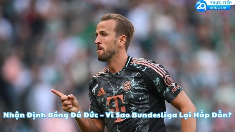 nhan-dinh-bong-da-duc-vi-sao-bundesliga-lai-hap-dan