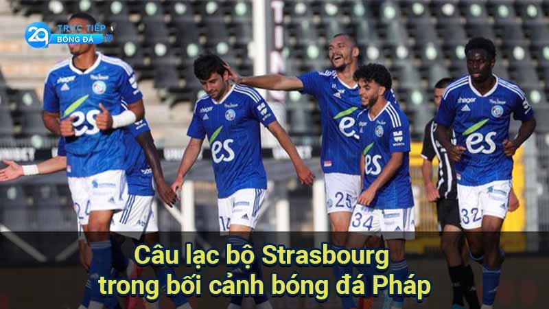 cau-lac-bo-Strasbourg-boi-canh-bong-da-phap