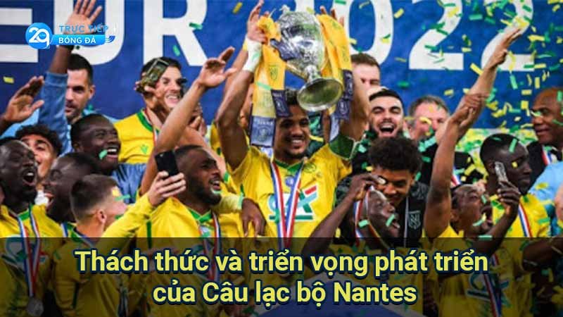 cau-lac-bo-nantes-thach-thuc-va-trien-vong-phat-trien
